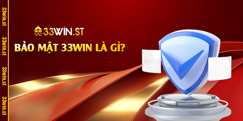 Bảo mật 33Win là gì?