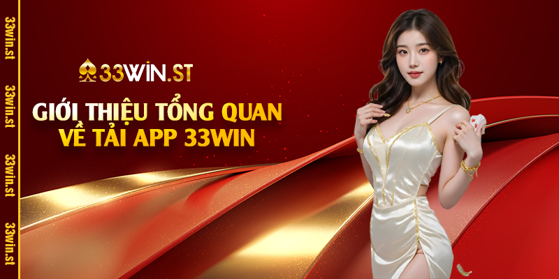 Giới thiệu tổng quan về tải app 33Win 
