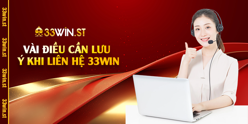 Vài điều cần lưu ý khi liên hệ 33Win
